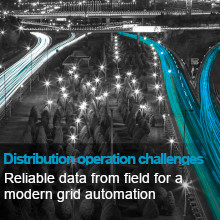 Distribution Operation Challenges - Reliable data from field for a modern grid automation 